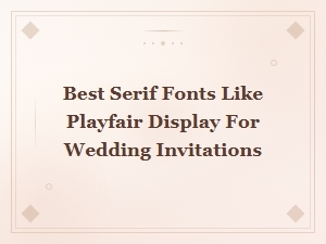 Best Free Serif Fonts Like Playfair Display for Wedding Invitations