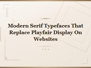 Free Modern Serif Fonts to Replace Playfair Display on Websites