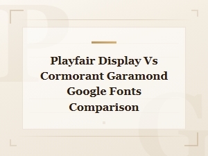 Playfair Display vs Cormorant Garamond: Google Fonts Comparison Guide