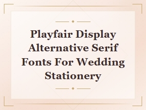 Modern Serif Font Pairings for Wedding Stationery Beyond Playfair Display